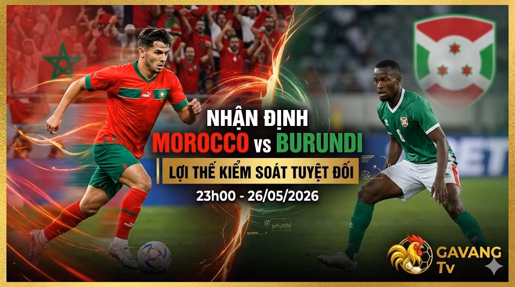 Hình ảnh đại diện nhận định trận đấu Morocco vs Burundi lúc 23h00 ngày 26/05/2026. Đánh giá lợi thế kiểm soát tuyệt đối nghiêng về đại diện Bắc Phi cùng chuyên gia Gavang TV.